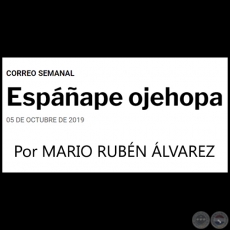 ESPÁÑAPE OJEHOPA - POR MARIO RUBÉN ÁLVAREZ - Sábado, 05 de octubre de 2019